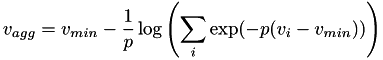 \[ v_{agg} = v_{min} - \frac{1}{p} \log \left( \sum_i \exp (-p (v_i - v_{min})) \right) \]