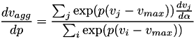 \[ \frac{d v_{agg}}{d p} = \frac{ \sum_j \exp (p (v_j - v_{max})) \frac{dv_j}{d\alpha} }{ \sum_i \exp (p (v_i - v_{max})) } \]